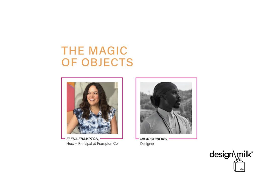 The Magic of Objects with Principle Elena Frampton and designer Ini Archibong