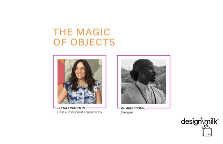 The Magic of Objects with Principle Elena Frampton and designer Ini Archibong